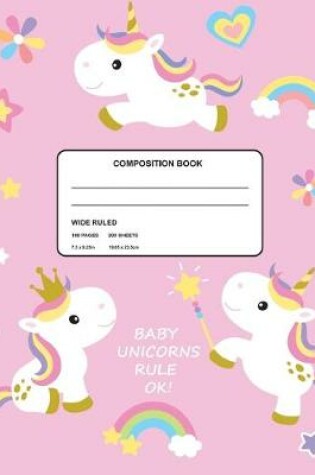 Cover of Baby Unicorns Rule Ok! Wide Ruled Composition Book