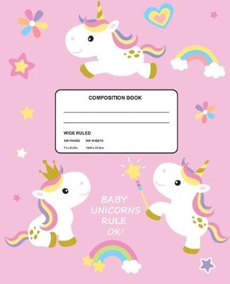 Book cover for Baby Unicorns Rule Ok! Wide Ruled Composition Book