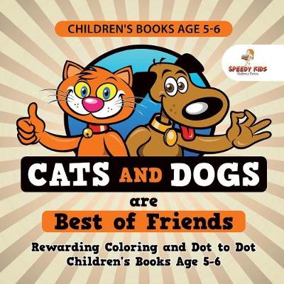 Book cover for Children's Books Age 5-6. Cats and Dogs are Best of Friends. Rewarding Coloring and Dot to Dot Children's Books Age 5-6. Lessons on Numbers and Colors Included!