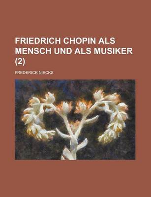 Book cover for Friedrich Chopin ALS Mensch Und ALS Musiker (2 )