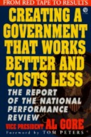 Cover of Creating a Government That Works Better and Costs Less: the Report of the National Performance Review