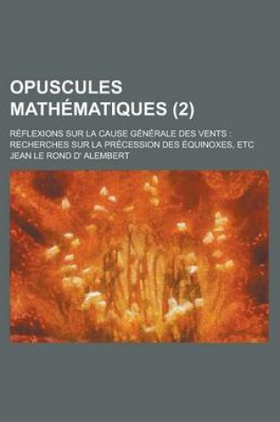 Cover of Opuscules Mathematiques; Reflexions Sur La Cause Generale Des Vents