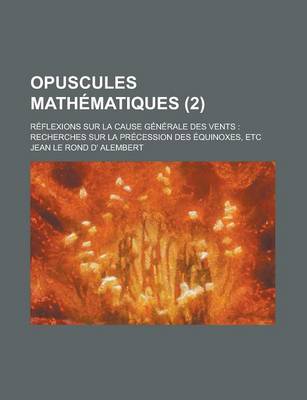 Book cover for Opuscules Mathematiques; Reflexions Sur La Cause Generale Des Vents