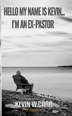 Book cover for Hello My Name Is Kevin.....I'm an Ex-Pastor.