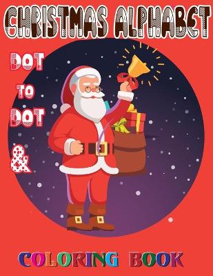 Book cover for Christmas Alphabet Dot to Dot & Coloring book