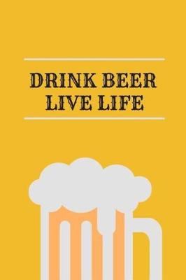 Book cover for Drink Beer, Live Life.