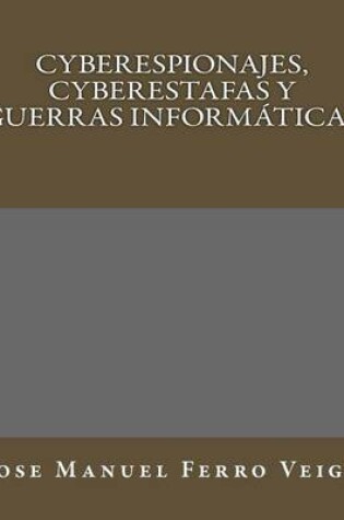 Cover of Cyberespionajes, Cyberestafas y Guerras Informaticas