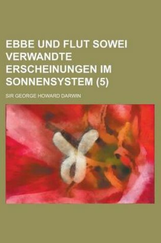 Cover of Ebbe Und Flut Sowei Verwandte Erscheinungen Im Sonnensystem (5)