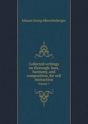 Book cover for Collected Writings on Thorough-Bass, Harmony, and Composition, for Self Instruction Volume 1