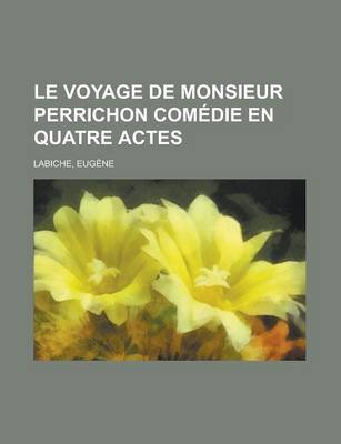 Book cover for Le Voyage de Monsieur Perrichon Comedie En Quatre Actes