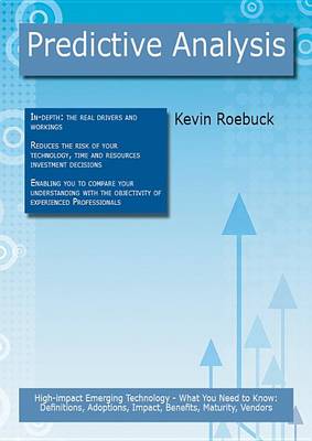 Book cover for Predictive Analysis: High-Impact Emerging Technology - What You Need to Know: Definitions, Adoptions, Impact, Benefits, Maturity, Vendors