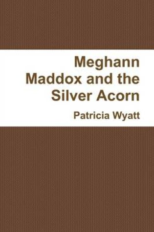 Cover of Meghann Maddox and the Silver Acorn