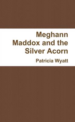 Book cover for Meghann Maddox and the Silver Acorn