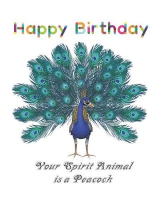 Book cover for Happy Birthday Your Spirit Animal is a Peacock