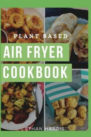 Cover of Plant Based Air Fryer Cookbook