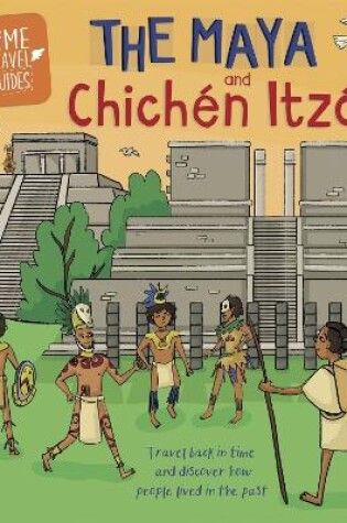 Cover of Time Travel Guides: The Maya and Chichén Itzá