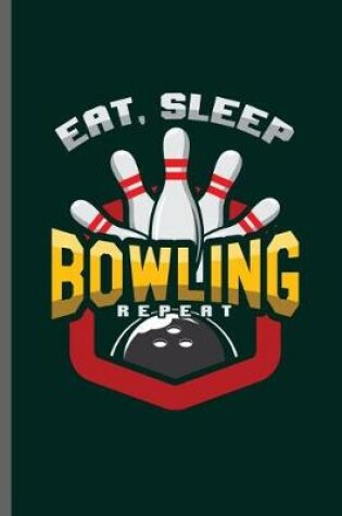 Cover of Eat, Sleep Bowling Repeat