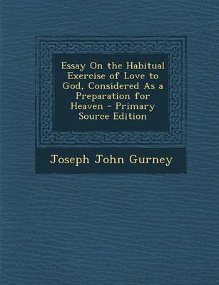 Book cover for Essay on the Habitual Exercise of Love to God, Considered as a Preparation for Heaven - Primary Source Edition