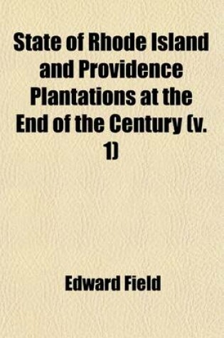 Cover of State of Rhode Island and Providence Plantations at the End of the Century (Volume 1); A History