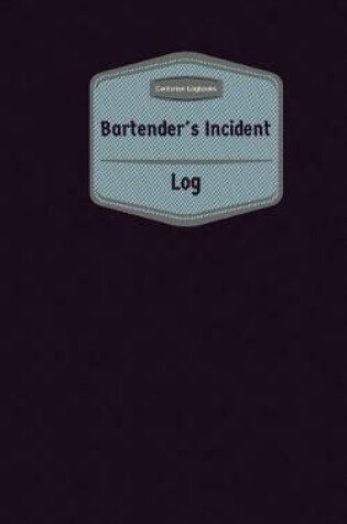 Cover of Bartender's Incident Log (Logbook, Journal - 96 pages, 5 x 8 inches)