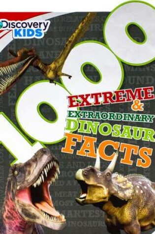 Cover of Discovery Kids 1000 Extreme & Extraordinary Dinosaur Facts