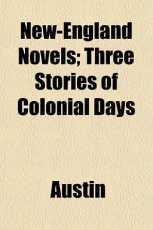 Cover of New-England Novels; Three Stories of Colonial Days