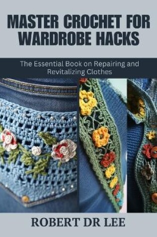 Cover of Master Crochet for Wardrobe Hacks