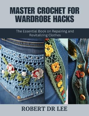 Book cover for Master Crochet for Wardrobe Hacks