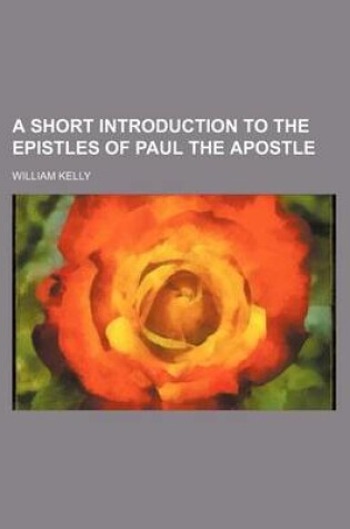 Cover of A Short Introduction to the Epistles of Paul the Apostle