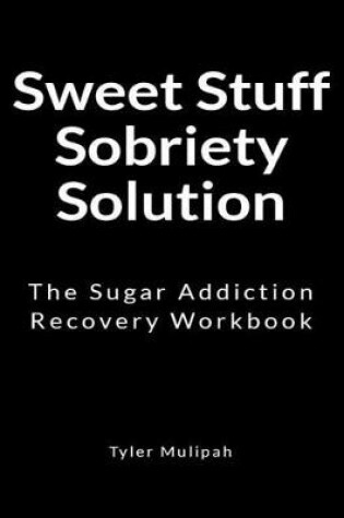Cover of Sweet Stuff Sobriety Solution