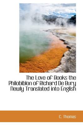 Book cover for The Love of Books the Philobiblon of Richard de Bury Newly Translated Into English