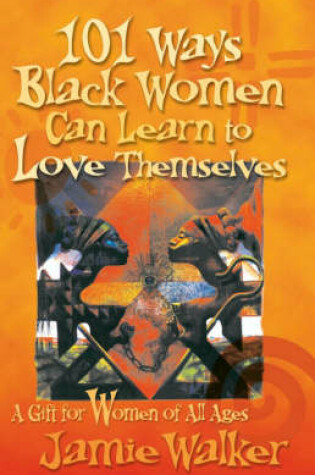 Cover of 101 Ways Black Women Can Learn To Love Themselves