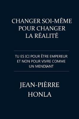 Book cover for Changer Soi-Même Pour Changer La Réalité