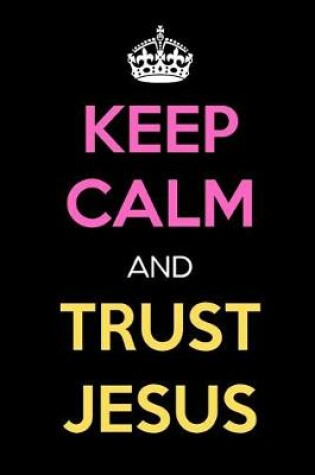 Cover of Keep Calm and Trust Jesus