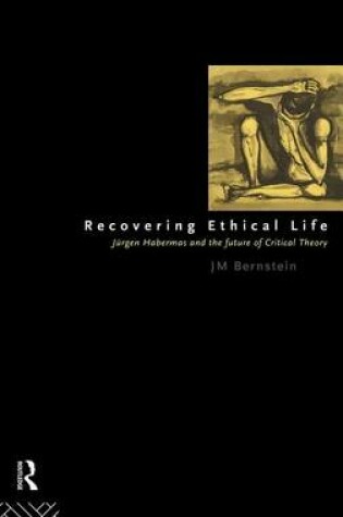 Cover of Recovering Ethical Life: Jurgen Habermas and the Future of Critical Theory