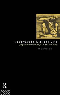 Book cover for Recovering Ethical Life: Jurgen Habermas and the Future of Critical Theory