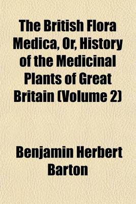 Book cover for The British Flora Medica, Or, History of the Medicinal Plants of Great Britain (Volume 2)