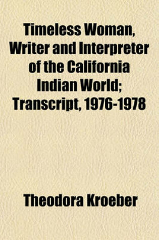 Cover of Timeless Woman, Writer and Interpreter of the California Indian World; Transcript, 1976-1978