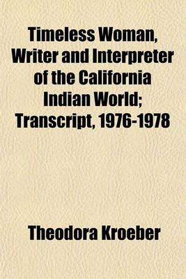 Book cover for Timeless Woman, Writer and Interpreter of the California Indian World; Transcript, 1976-1978