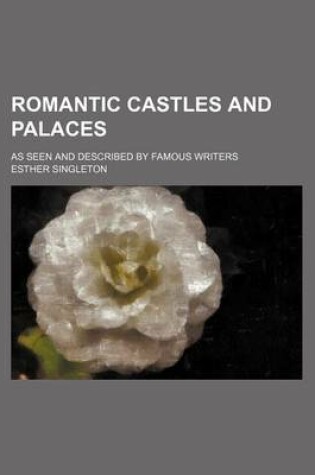 Cover of Romantic Castles and Palaces; As Seen and Described by Famous Writers