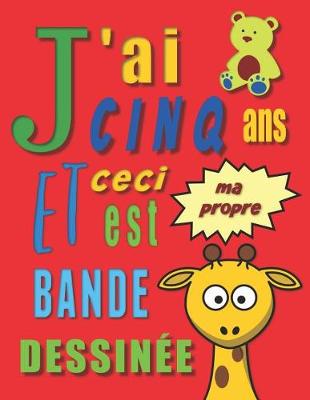 Book cover for J'ai cinq ans et ceci est ma propre bande dessinée