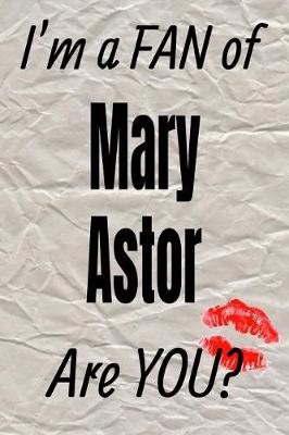 Cover of I'm a Fan of Mary Astor Are You? Creative Writing Lined Journal