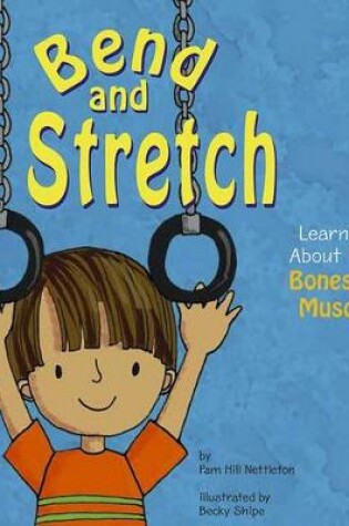 Cover of Amazing Body Bend and Stretch Learning About Your Bones and Muscles