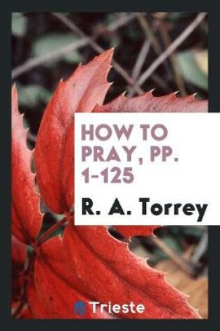 Cover of How to Pray, Pp. 1-125