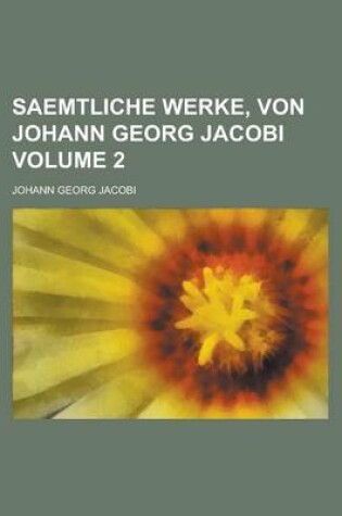 Cover of Saemtliche Werke, Von Johann Georg Jacobi Volume 2