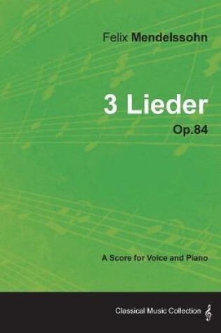 Cover of Felix Mendelssohn - 3 Lieder - Op.84 - A Score for Voice and Piano
