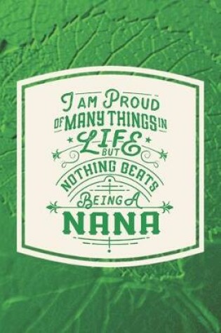 Cover of I Am Proud Of Many Things In Life But Nothing Beats Being A Nana