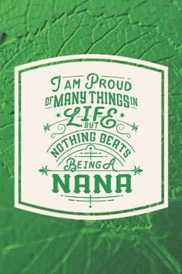 Book cover for I Am Proud Of Many Things In Life But Nothing Beats Being A Nana