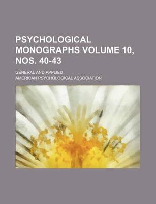 Book cover for Psychological Monographs Volume 10, Nos. 40-43; General and Applied