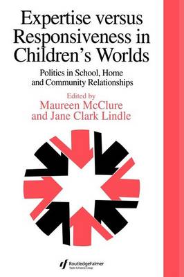 Book cover for Expertise Versus Responsiveness in Children's Worlds: Politics in School, Home and Community Relationships